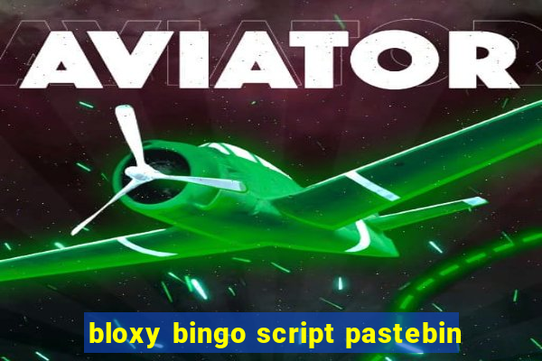 bloxy bingo script pastebin